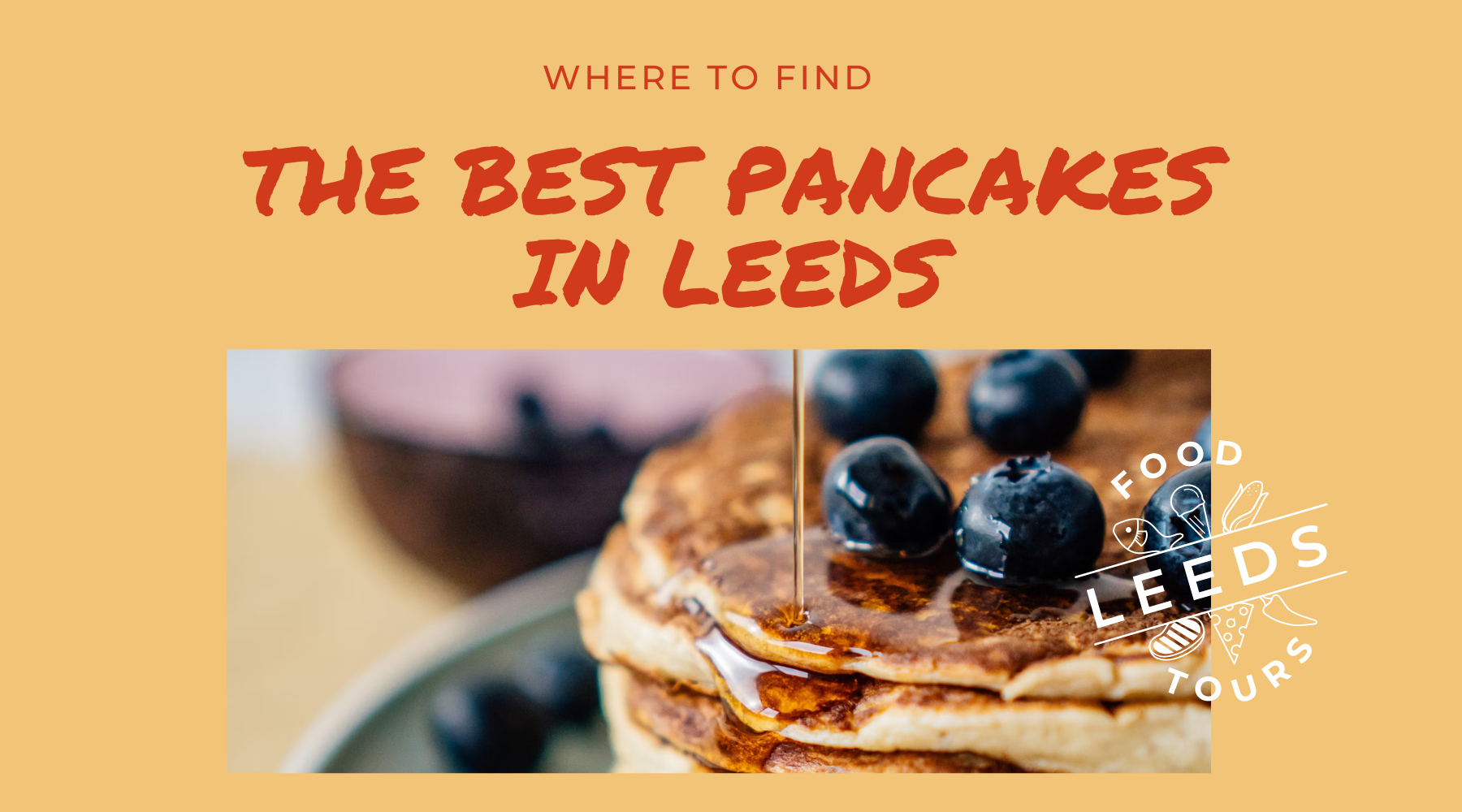 Where to find the best pancakes in Leeds this Pancake Day Leeds Food Tours