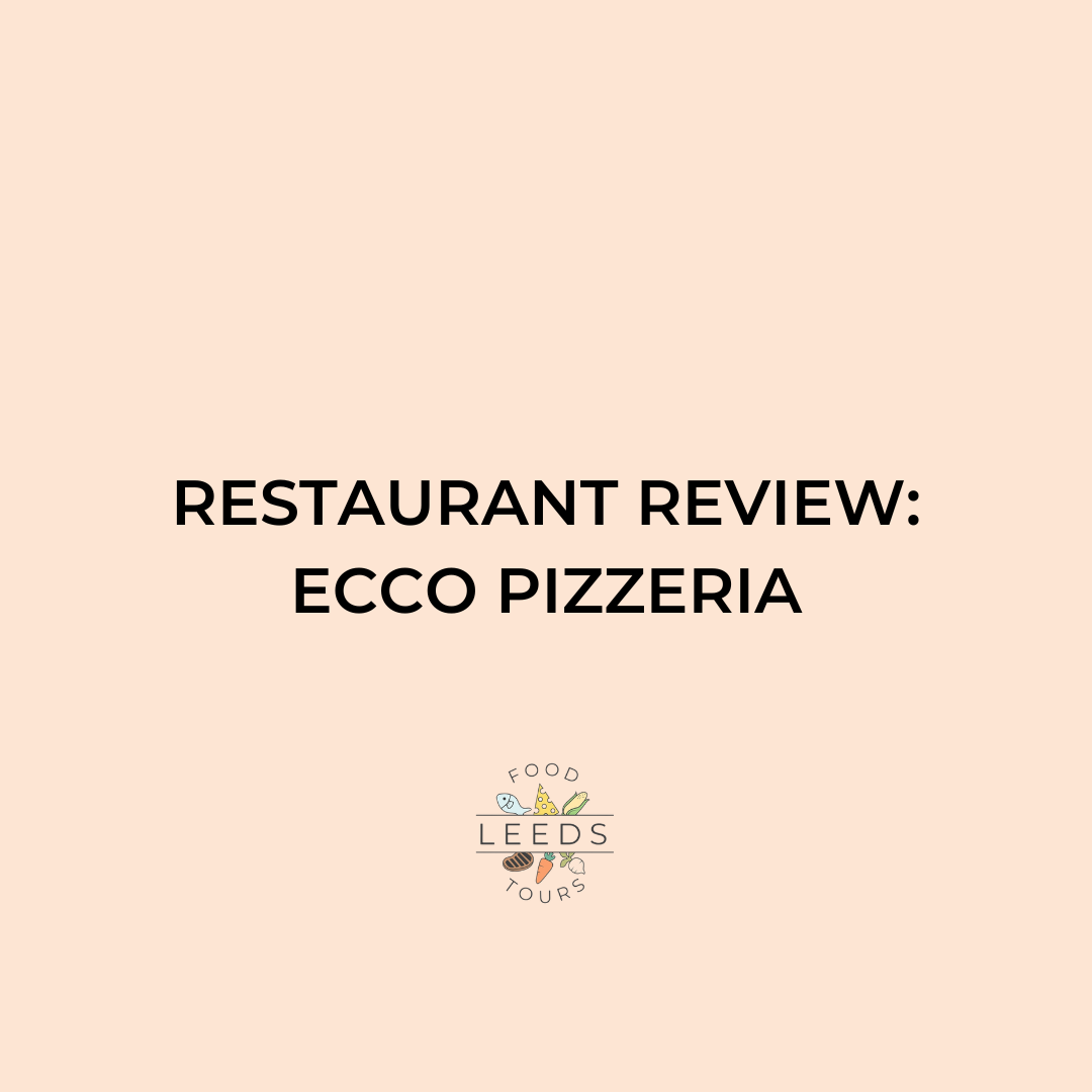 Restaurant Review Ecco Pizzeria Leeds Food Tours