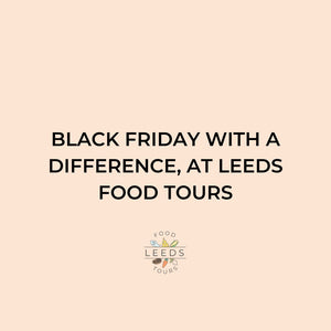 Black Friday With a Difference at Leeds Food Tours