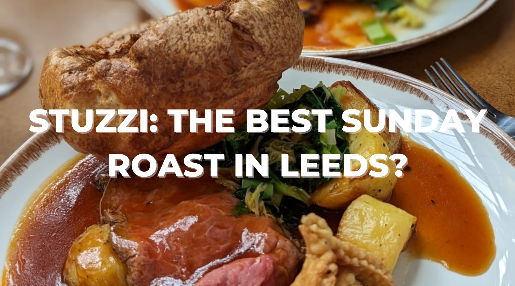 Stuzzi The Best Sunday Roast in Leeds? Leeds Food Tours