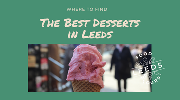 A Pilgrimage for the Best Desserts in Leeds City Centre