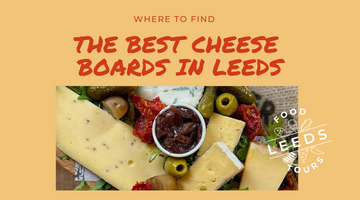 The Best Cheese Boards in Leeds City Centre