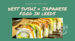 The Best Places for Sushi and Japanese Food in Leeds