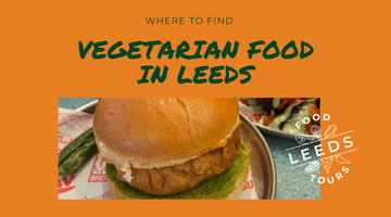 Best Vegetarian Restaurants in Leeds, That Even Meat Eaters Will Love