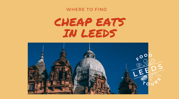 Cheap Eats in Leeds