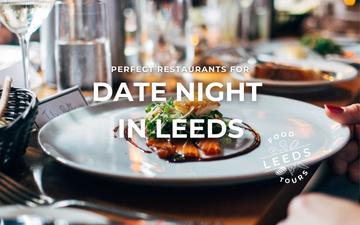 Date Night in Leeds: Four Romantic Restaurants