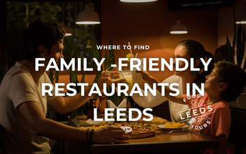 Best Family-Friendly Restaurants in Leeds
