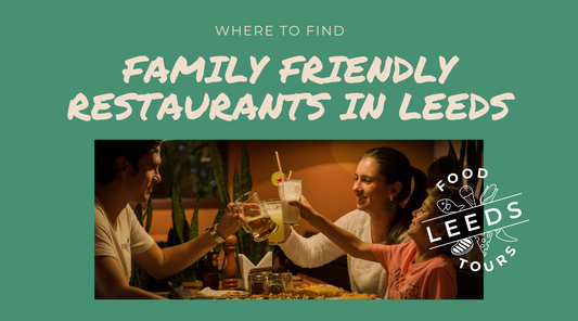 Family friendly restaurants in Leeds