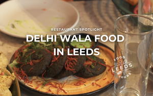 Delhi Wala Food: A New Favourite Hidden Gem in Leeds