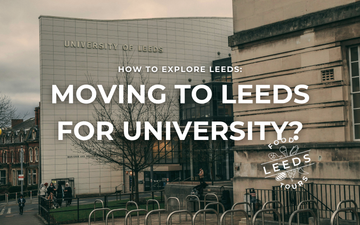 Moving to Leeds for University? Explore Like a Local