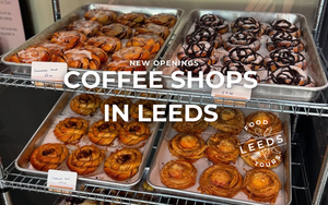 New coffee shops to get on your radar in Leeds