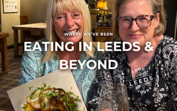 Where we've been eating in Leeds & Yorkshire