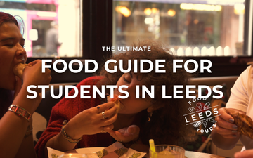 The Ultimate Food Guide for Students in Leeds (2026 Edition)