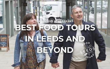UK Foodie Mini Breaks: Best Food Tours in Leeds & Beyond
